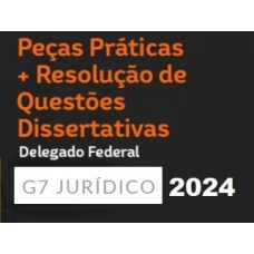 Peças Práticas e Questões Dissertativas para Delegado Federal (G7 2024)